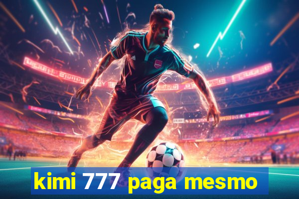 kimi 777 paga mesmo